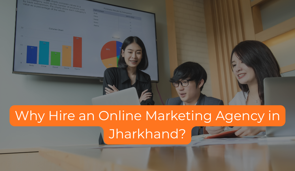 Why Hire an Online Marketing Agency in Jharkhand?